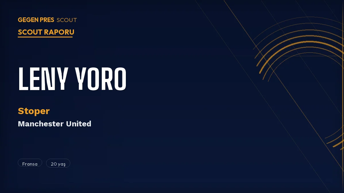 Leny Yoro Scout Raporu 2026: Manchester United’ın 20 Yaşındaki Fransız Stoper Yatırımı