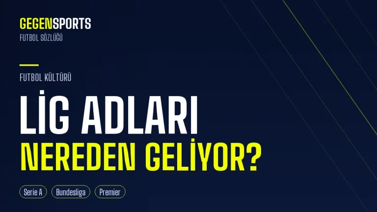 Lig Adları Nereden Geliyor? Serie A, Bundesliga, Premier League ve Diğerleri