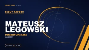 Scout Raporu: Mateusz Legowski