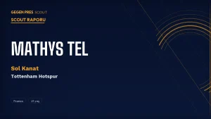 Mathys Tel Scout Raporu 2026: Bayern’den Tottenham’a Geçen 21 Yaşındaki Fransız’ın Yükselişi