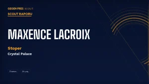 Maxence Lacroix Scout Raporu 2026: Crystal Palace’ın Konferans Ligi Şampiyonu Stoperi