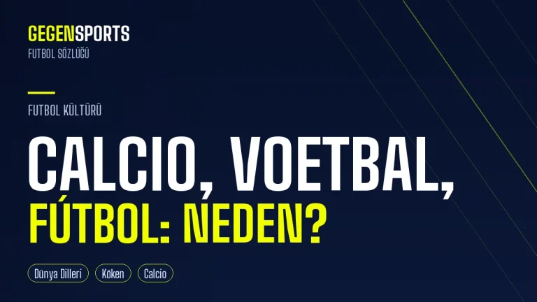 Neden Bazı Ülkeler Futbola Calcio, Voetbal ya da Fútbol Diyor?