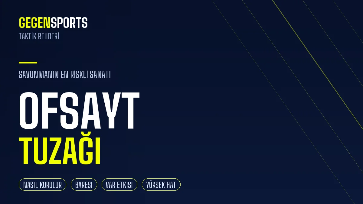Ofsayt Tuzağı Nedir? Savunmanın En Riskli Sanatı: Nasıl Kurulur, Tarihi ve En İyi Örnekleri