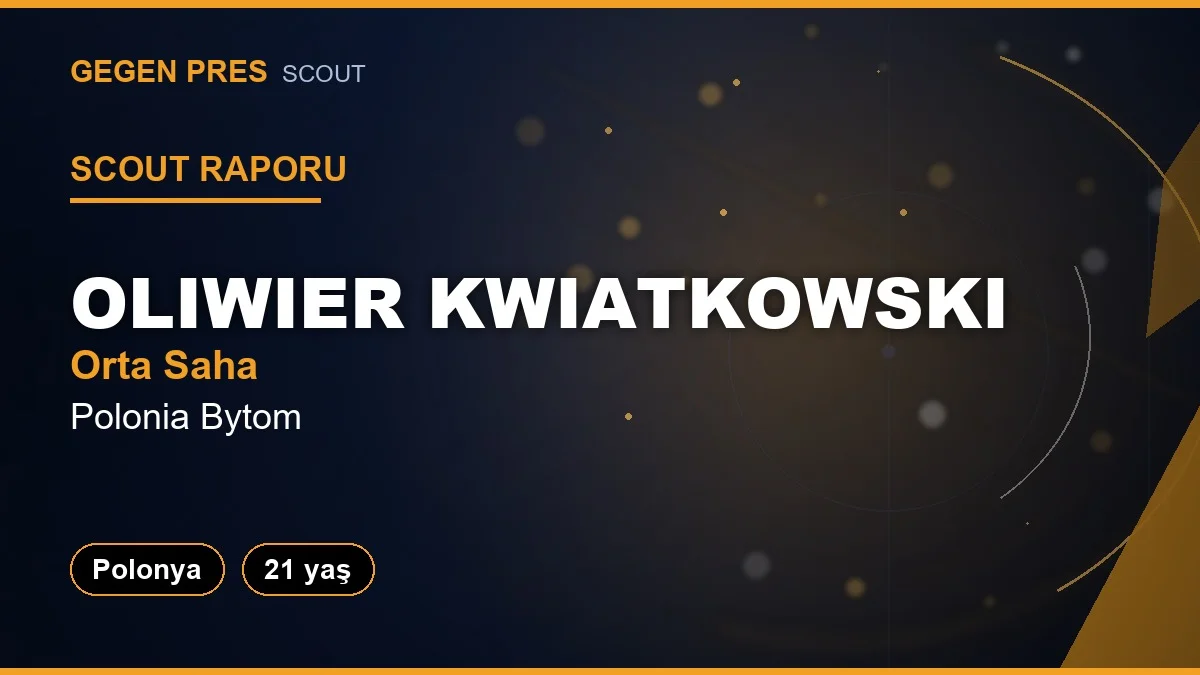Scout Raporu: Oliwier Kwiatkowski