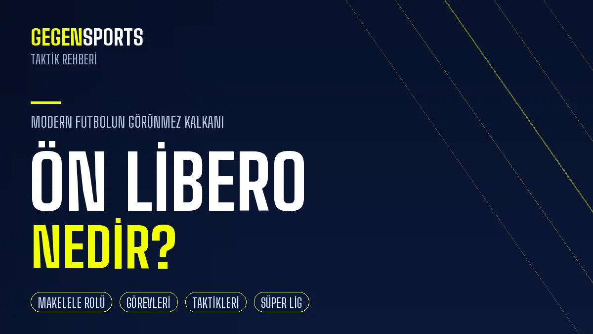 Ön Libero Nedir? Modern Futbolun Görünmez Kalkanı: Görevleri, Tarihi ve En İyi Örnekleri