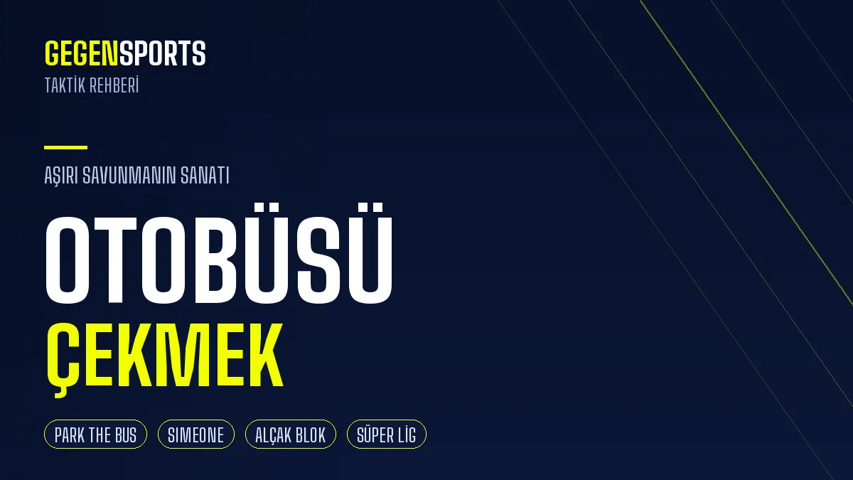 Otobüsü Çekmek (Park the Bus) Nedir? Aşırı Savunmanın Sanatı: Kökeni, Taktikleri ve En İyi Örnekleri