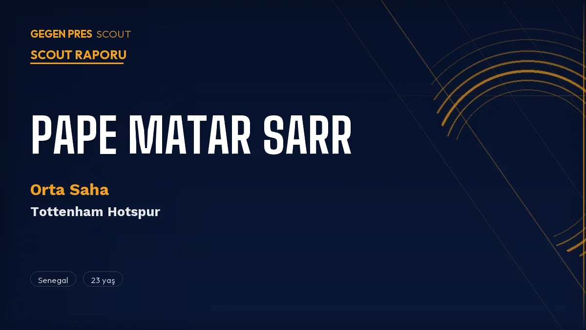 Pape Matar Sarr Scout Raporu 2026: Fenerbahçe’nin Gündemindeki Tottenham Motoru
