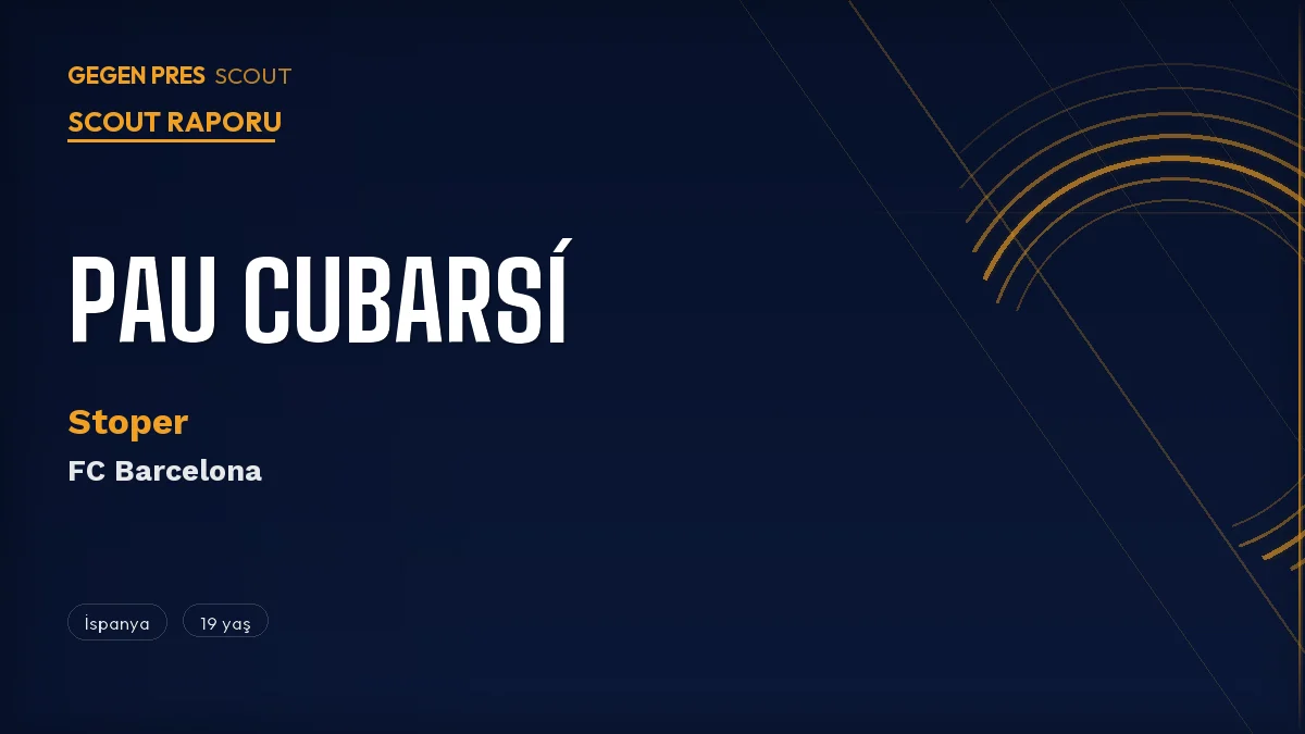 Pau Cubarsí Scout Raporu 2026: €500M Release Clause’lu Barcelona’nın 19 Yaşındaki Stoperi