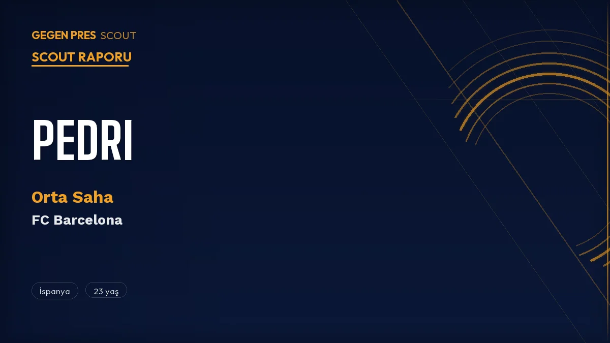 Pedri Scout Raporu 2026: Barcelona’nın %91 Pas Yüzdeli Orta Saha Dehası