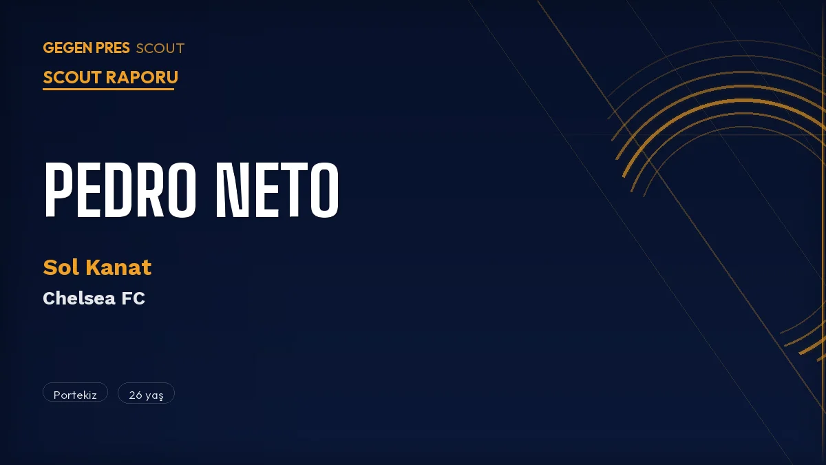 Pedro Neto Scout Raporu 2026: Chelsea’de Sakatlıkları Geride Bırakan Portekizli Kanat