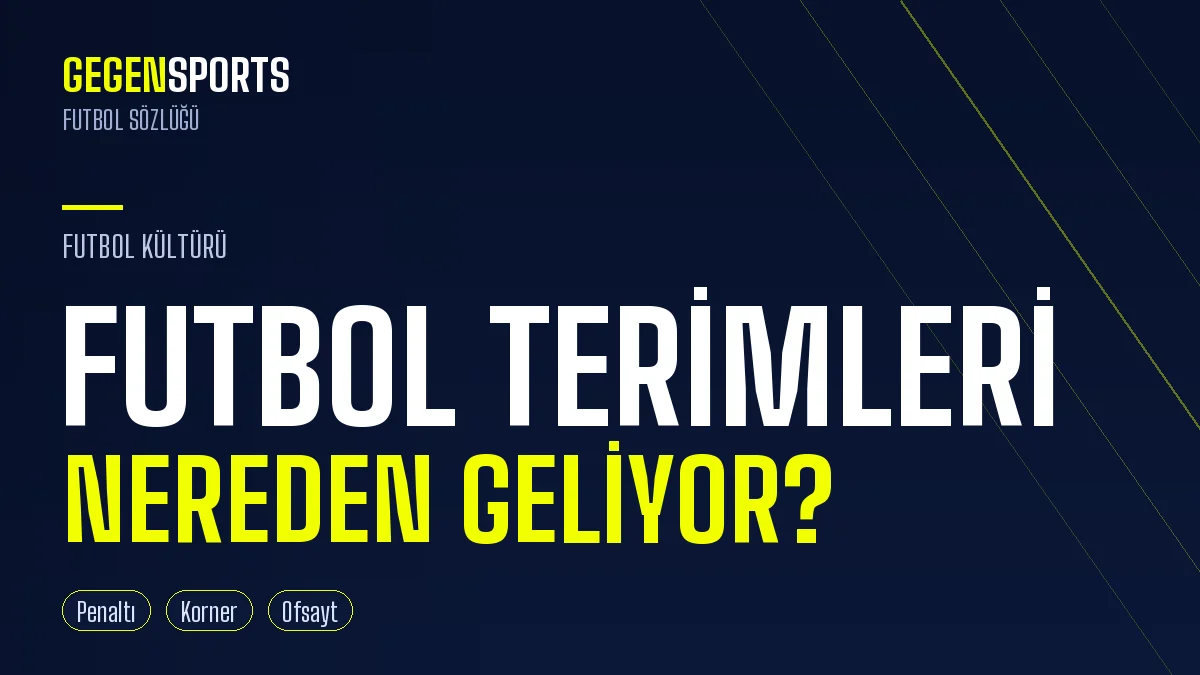 Penaltı, Korner, Ofsayt: Futbol Terimleri Nereden Geliyor?