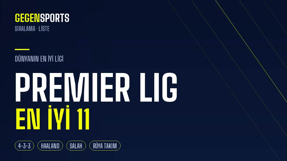 Premier Lig’in Güncel En İyi 11’i (2026): Dünyanın En İyi Liginin Rüya Takımı