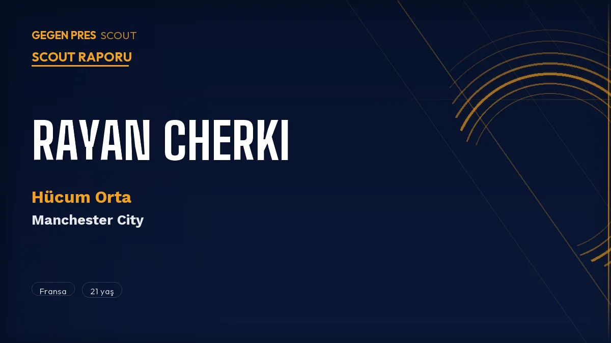 Rayan Cherki Scout Raporu 2026: Lyon’un Gönderdiği, City’nin Kaptığı Fransız Deha
