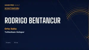 Rodrigo Bentancur Scout Raporu 2026: Tottenham’ın Uruguaylı Orta Saha Omurgası
