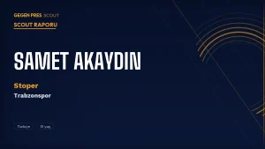 Samet Akaydın Scout Raporu 2026: Trabzonspor Anlaşma Sağladı — Türk Milli Stoper Geliyor