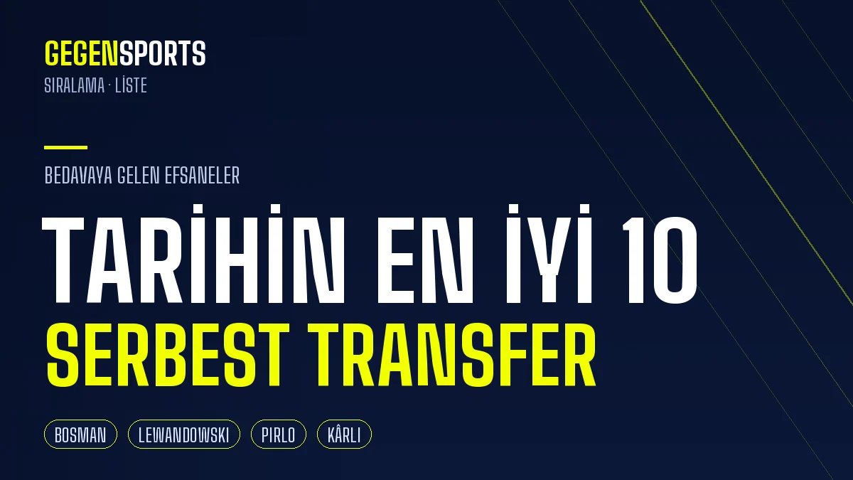 Futbol Tarihinin En İyi 10 Serbest (Bosman) Transferi: Bedavaya Gelen Efsaneler
