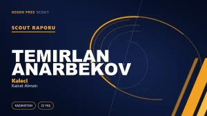 Scout Raporu: Temirlan Anarbekov