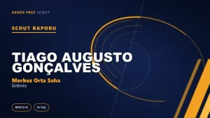 Scout Raporu: Tiago Augusto Gonçalves