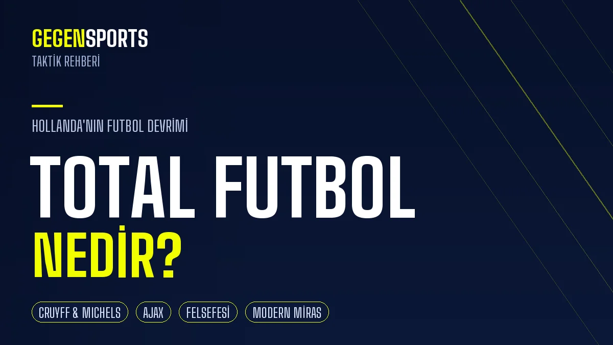 Total Futbol Nedir? Hollanda’nın Futbol Devrimi: Felsefesi, Tarihi ve Modern Mirası