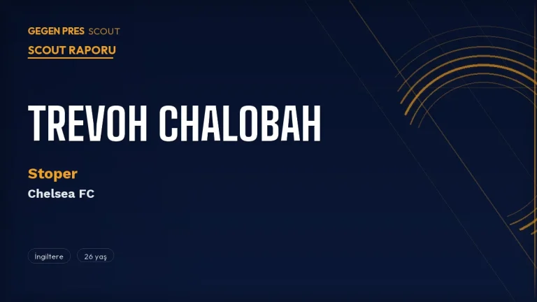Trevoh Chalobah Scout Raporu 2026: Chelsea’nin Kendi Yetiştirdiği En Tutarlı Stoperi