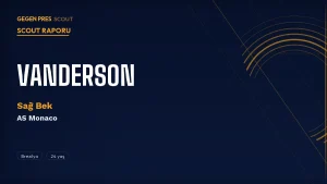 Vanderson Scout Raporu 2026: Monaco’nun Brezilyalı Sağ Bek Mucizesi