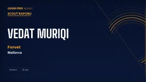 Vedat Muriqi Scout Raporu 2026: ‘Korsan’ Geri Dönüyor — Fenerbahçe ile Anlaşma Yakın!