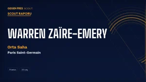 Warren Zaïre-Emery Scout Raporu 2026: 20 Yaşında UCL Şampiyonu PSG’nin Geleceği