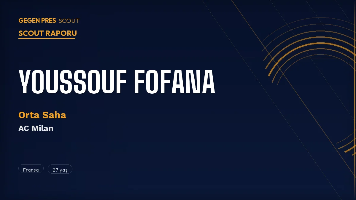 Youssouf Fofana Scout Raporu 2026: Milan’ın 33 Maçlık Fransız Defansif Motoru