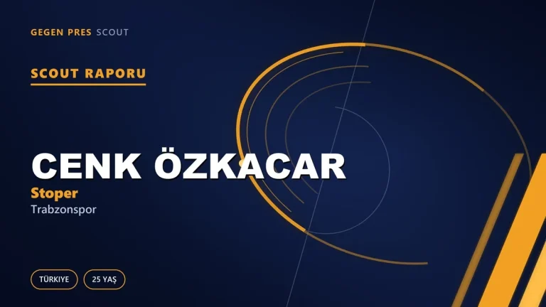 Cenk Özkacar Kimdir? Trabzonspor’un Yeni Türk Stoperi — Scout Raporu