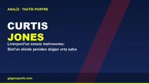 Curtis Jones Analizi: Liverpool’un Sessiz Metronomu Nasıl Yükseldi?
