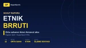 Etnik Brruti Scout Raporu: Hajduk’un İkinci Arnavut Orta Sahası Ne Vadediyor?