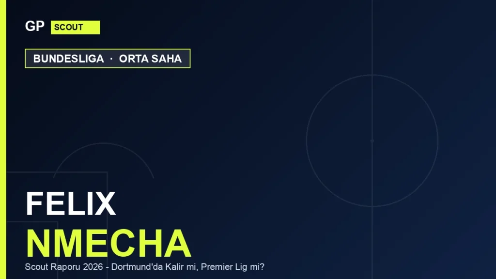 Felix Nmecha Scout Raporu 2026: Dortmund’da Kalır mı, Premier Lig mi?