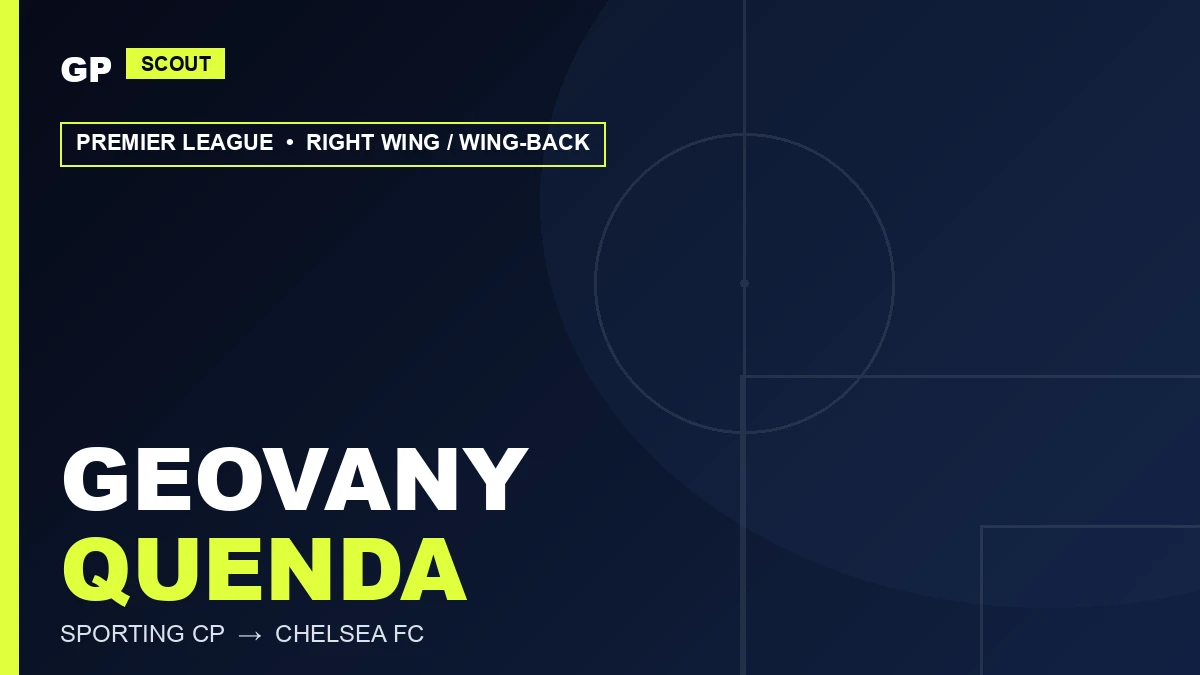 Geovany Quenda Scout Raporu 2026: Sporting’in Adamı Artık Chelsea’de
