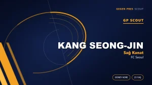 Seul’ün Sol Ayağı: Kang Seong-jin Avrupa İçin Neden Erken Bir Fırsat?