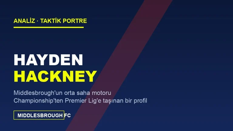 Hayden Hackney Analizi: Middlesbrough’un Everton’a Uçan Orta Saha Motoru