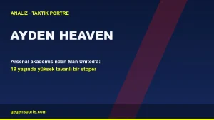Ayden Heaven Analizi: Arsenal Akademisinden Yüksek Tavanlı Bir Stopere