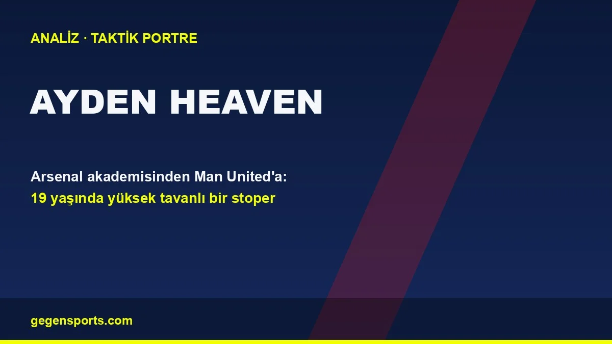 Ayden Heaven Manchester United analizi kapak görseli