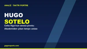 Hugo Sotelo Analizi: Celta Vigo’nun Sessiz Pivotu