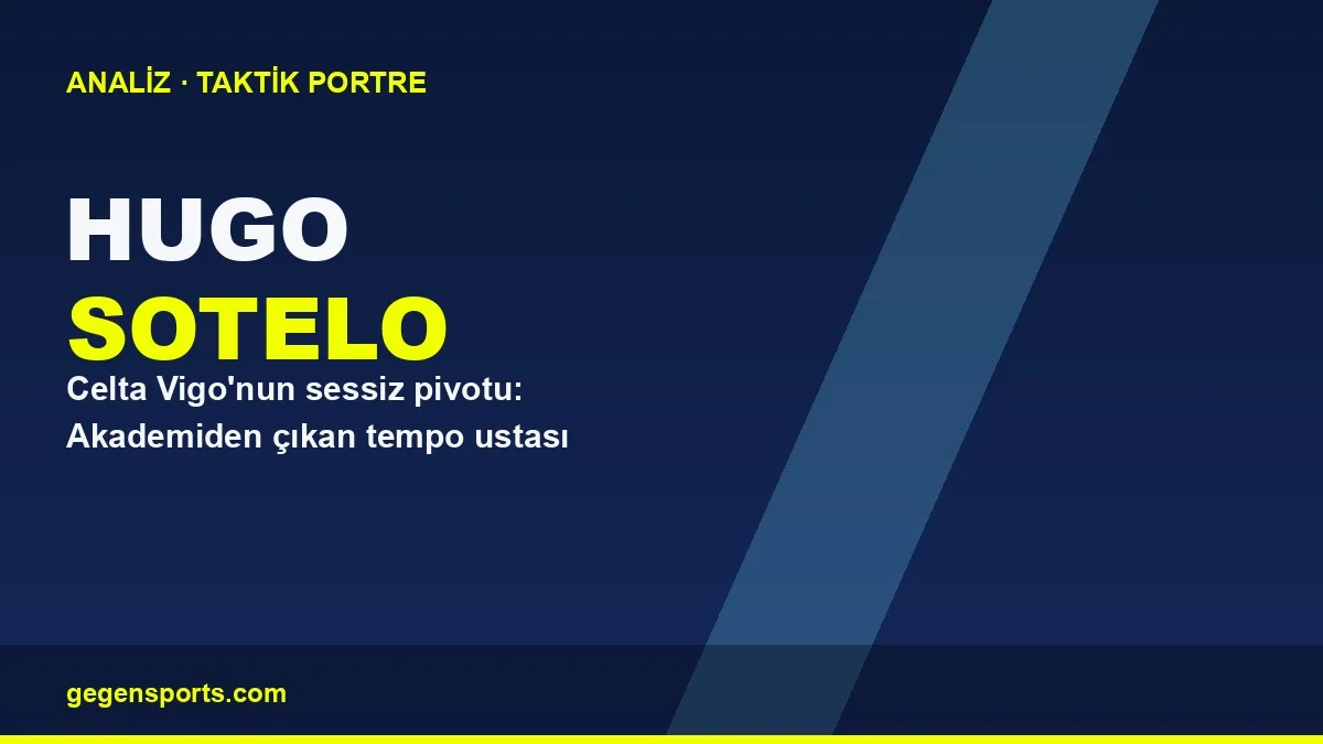 Hugo Sotelo Celta Vigo taktik portre kapak görseli