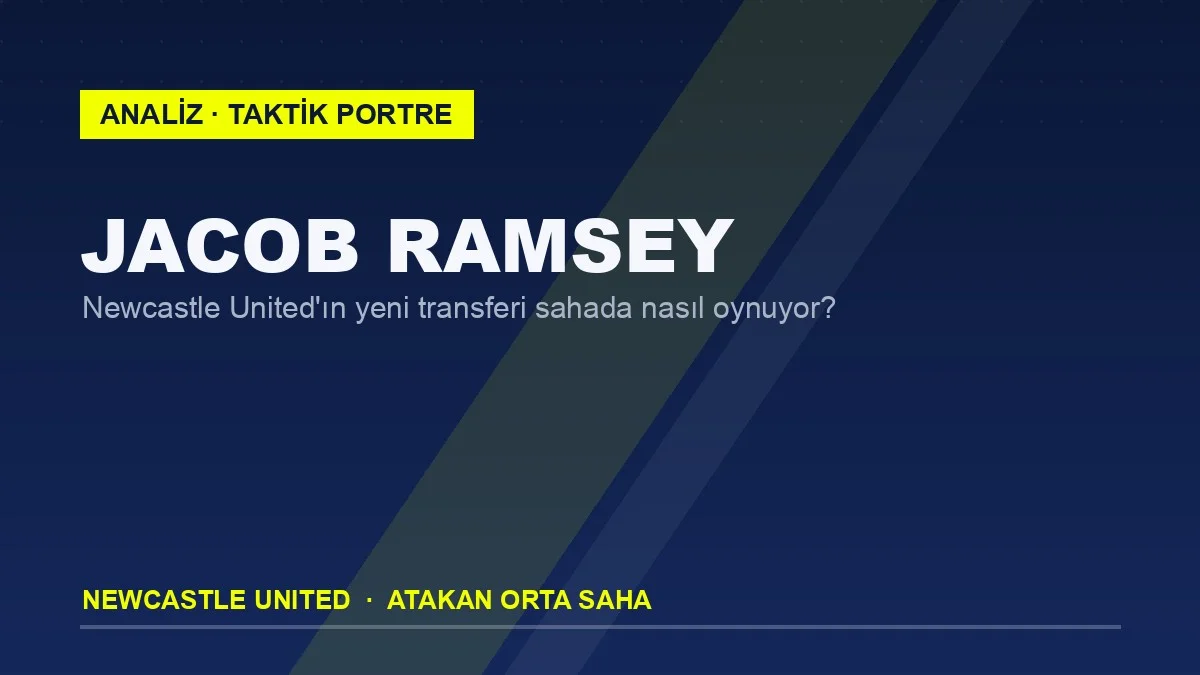 Jacob Ramsey Newcastle United forması taktik analiz kapak görseli