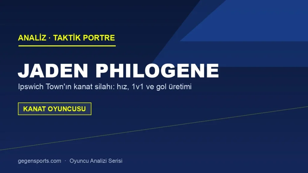 Jaden Philogene Analizi: Ipswich Town’ın Hız ve 1v1 Silahı