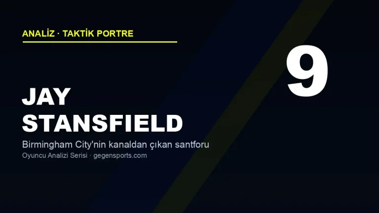 Jay Stansfield Analizi: Birmingham City’nin Kanaldan Çıkan Santforu