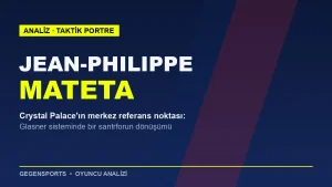 Jean-Philippe Mateta Analizi: Crystal Palace’ın Sabit Santrforu Nasıl Doğdu?
