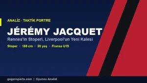 Jérémy Jacquet Analizi: Rennes’in Stoperi Neden Liverpool’un Gözdesi Oldu?
