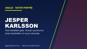 Jesper Karlsson Analizi: Ters Kanattan Gole Uzanan Taktik Kimlik