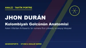 Jhon Durán Analizi: Aston Villa’nın Golcüsü Neden Bir Türlü Yerleşemiyor?