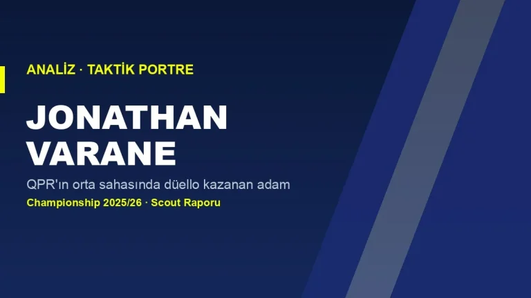 Jonathan Varane Scout Raporu: QPR’ın Sessiz Kahramanı Championship’te Neden Vazgeçilmez?