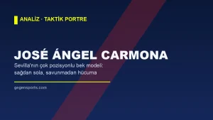 José Ángel Carmona Analizi: Sevilla’nın Çok Pozisyonlu Savunma Silahı