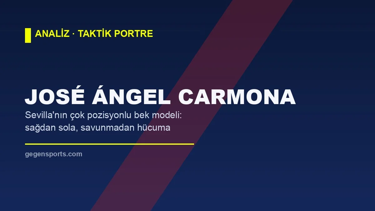 José Ángel Carmona Analizi: Sevilla’nın Çok Pozisyonlu Savunma Silahı