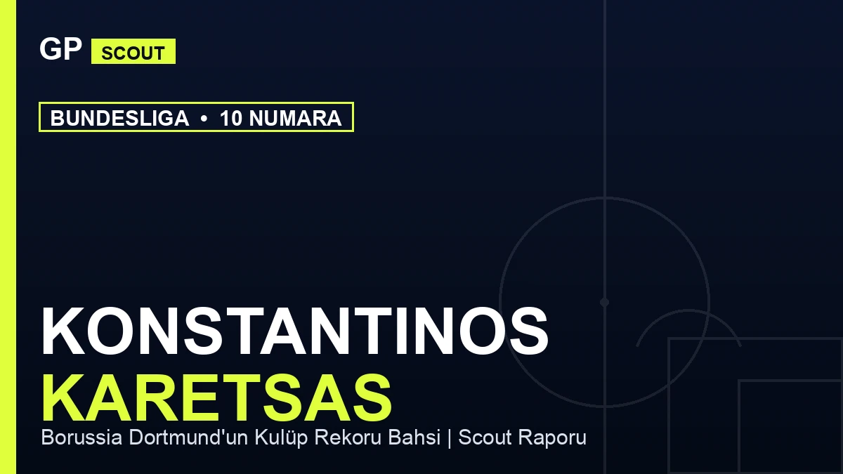 Informe de Scouting de Konstantinos Karetsas: la apuesta récord del Dortmund